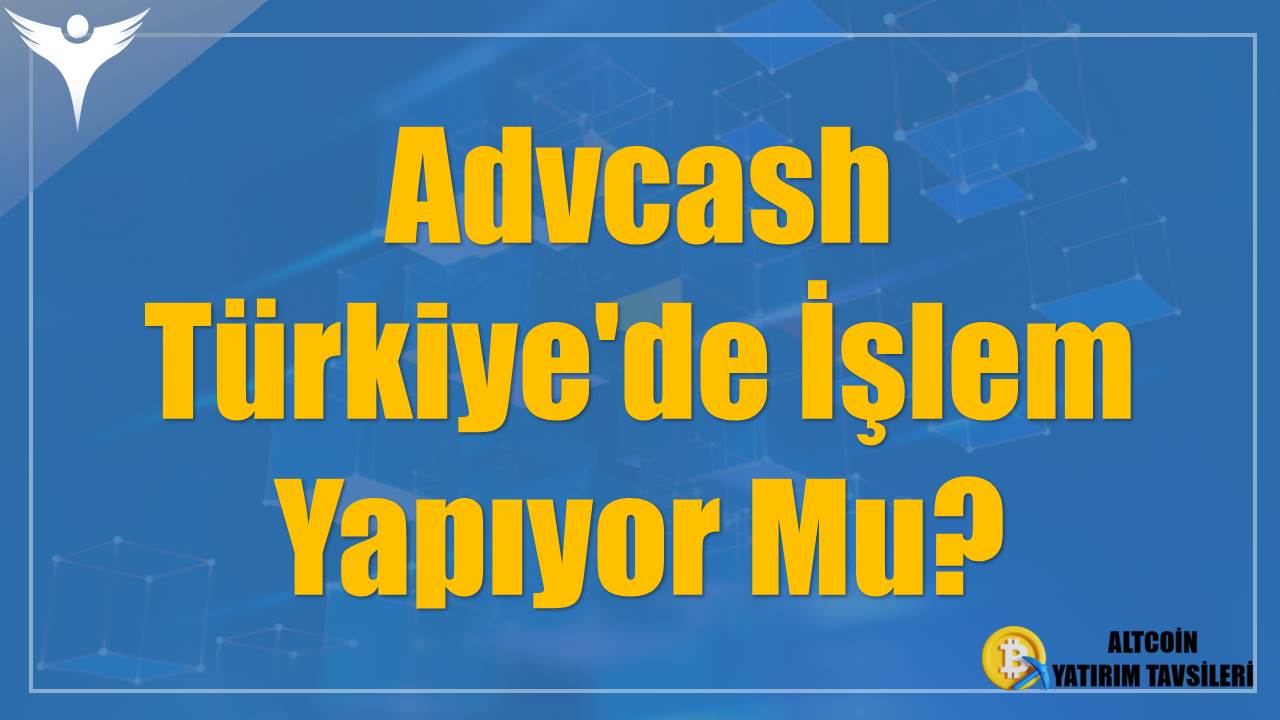 Advcash Türkiye'de İşlem Yapıyor Mu?