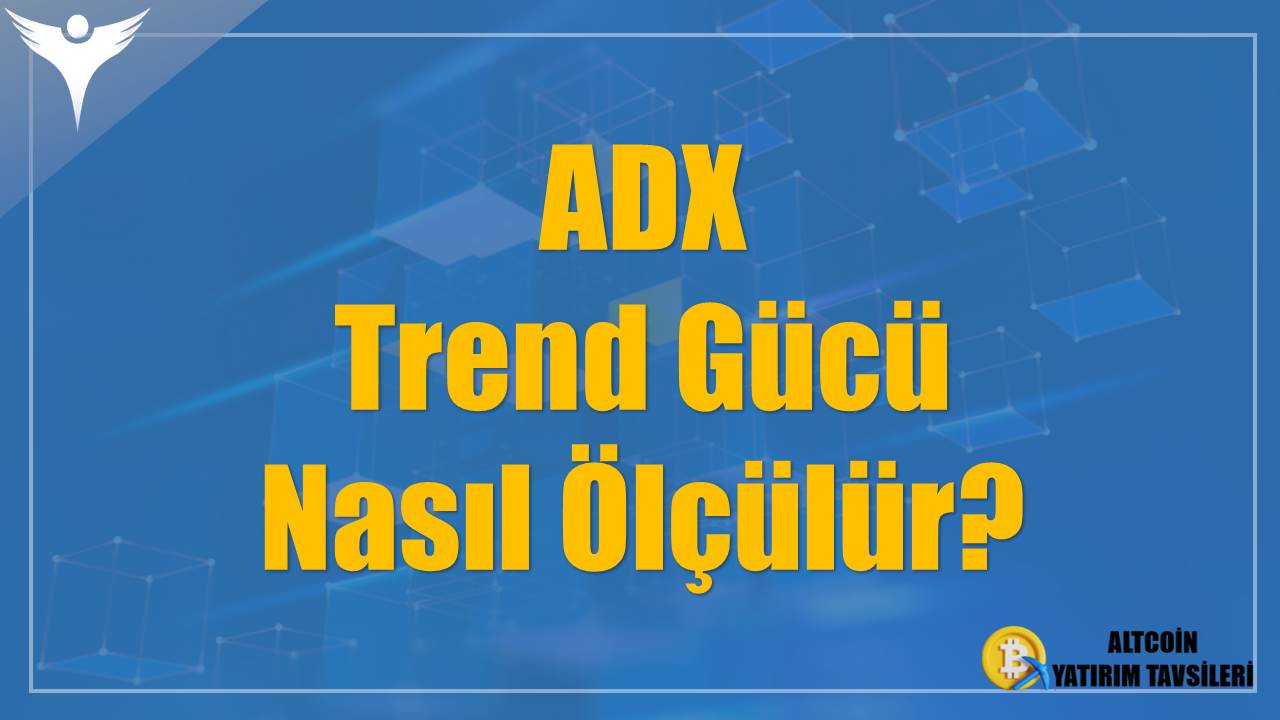 ADX Trend Gücü Nasıl Ölçülür?