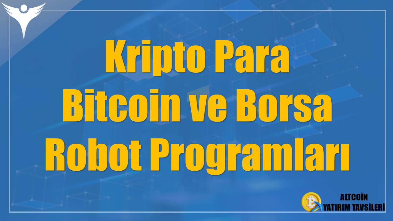 Kripto Para Bitcoin ve Borsa Robot Programları