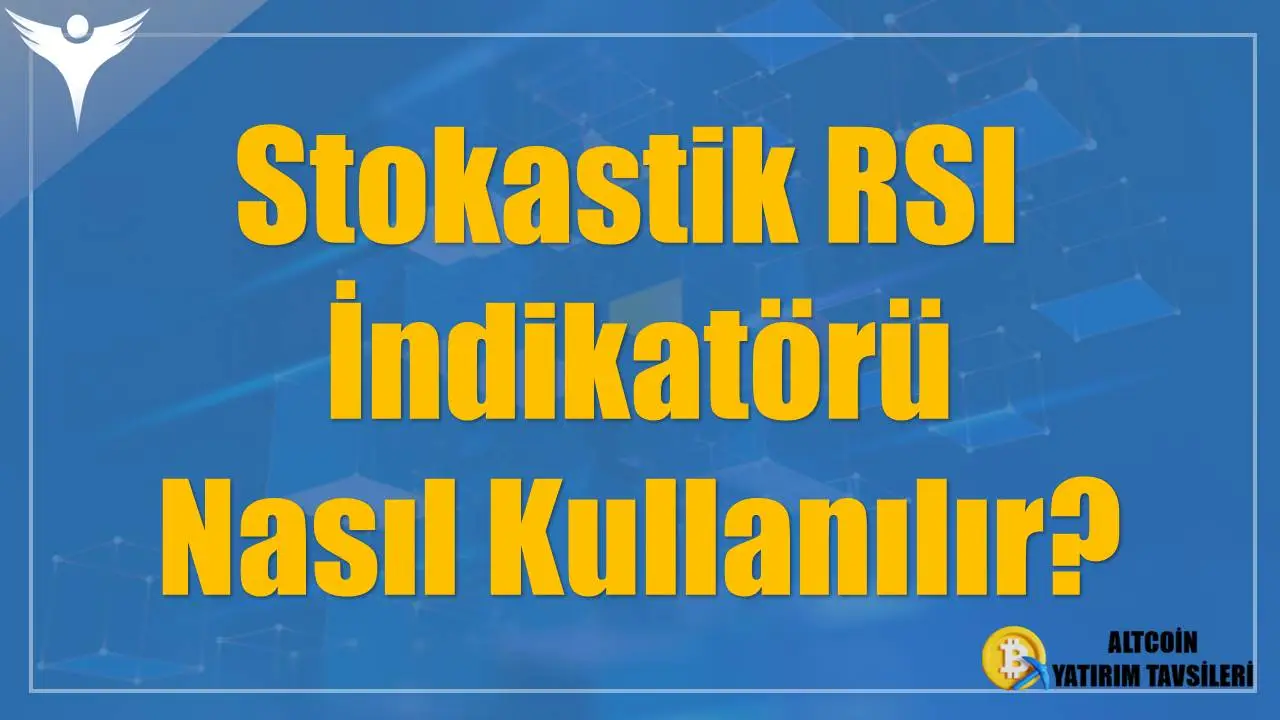 Stokastik RSI İndikatörü Nasıl Kullanılır?