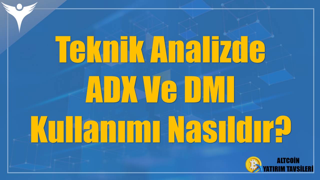 Teknik Analizde ADX Ve DMI Kullanımı Nasıldır?