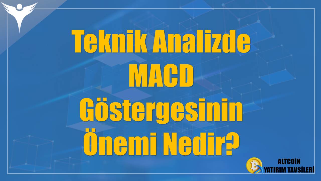 Teknik Analizde MACD Göstergesinin Önemi Nedir?
